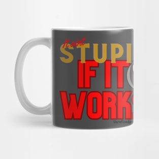 It aint stupid if it works Mug